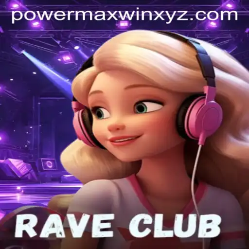 RaveClub: A New Realm of Gaming Excitement with Powermaxwin